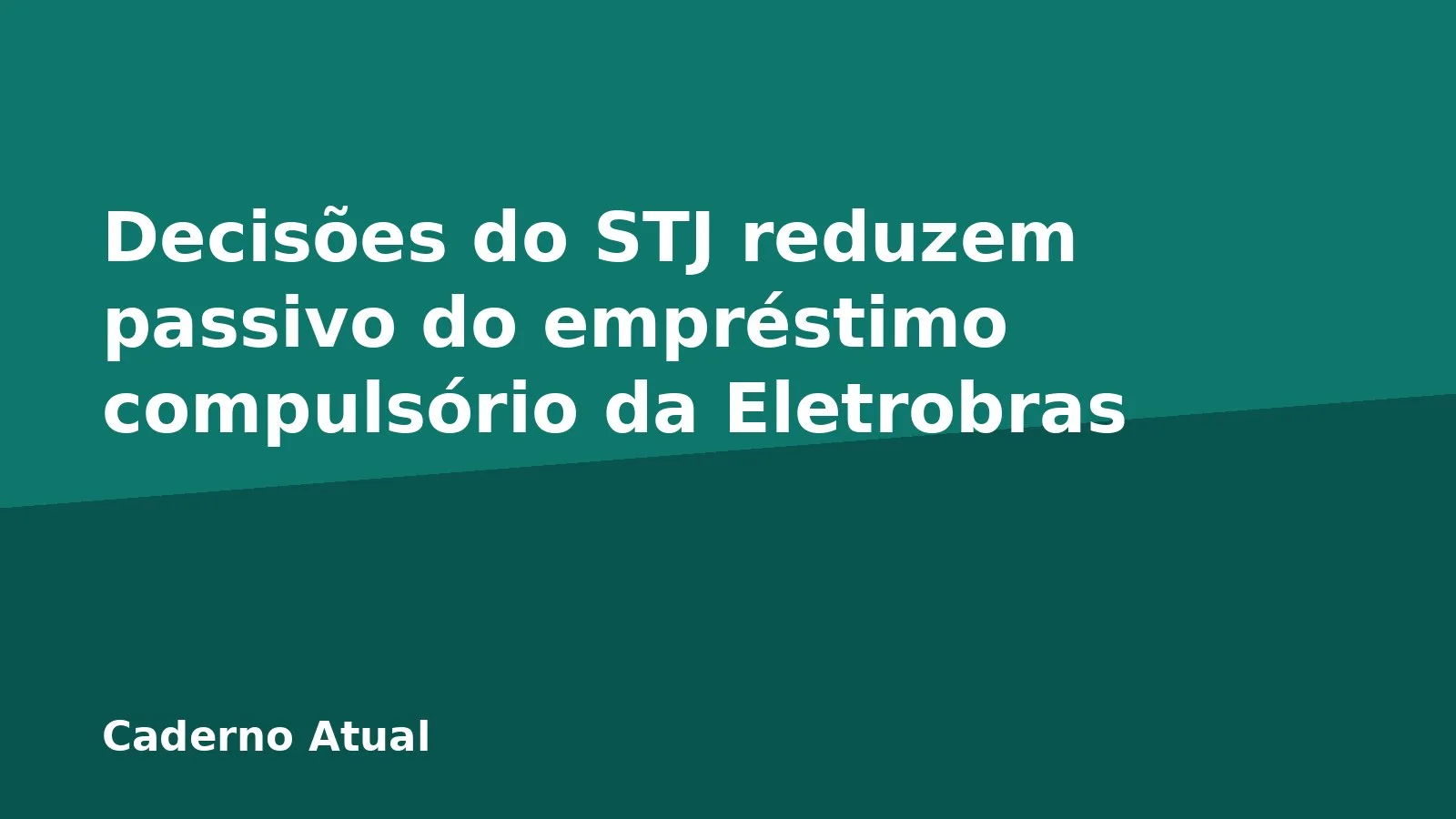 Decisões do STJ reduzem passivo do empréstimo compulsório da Eletrobras
