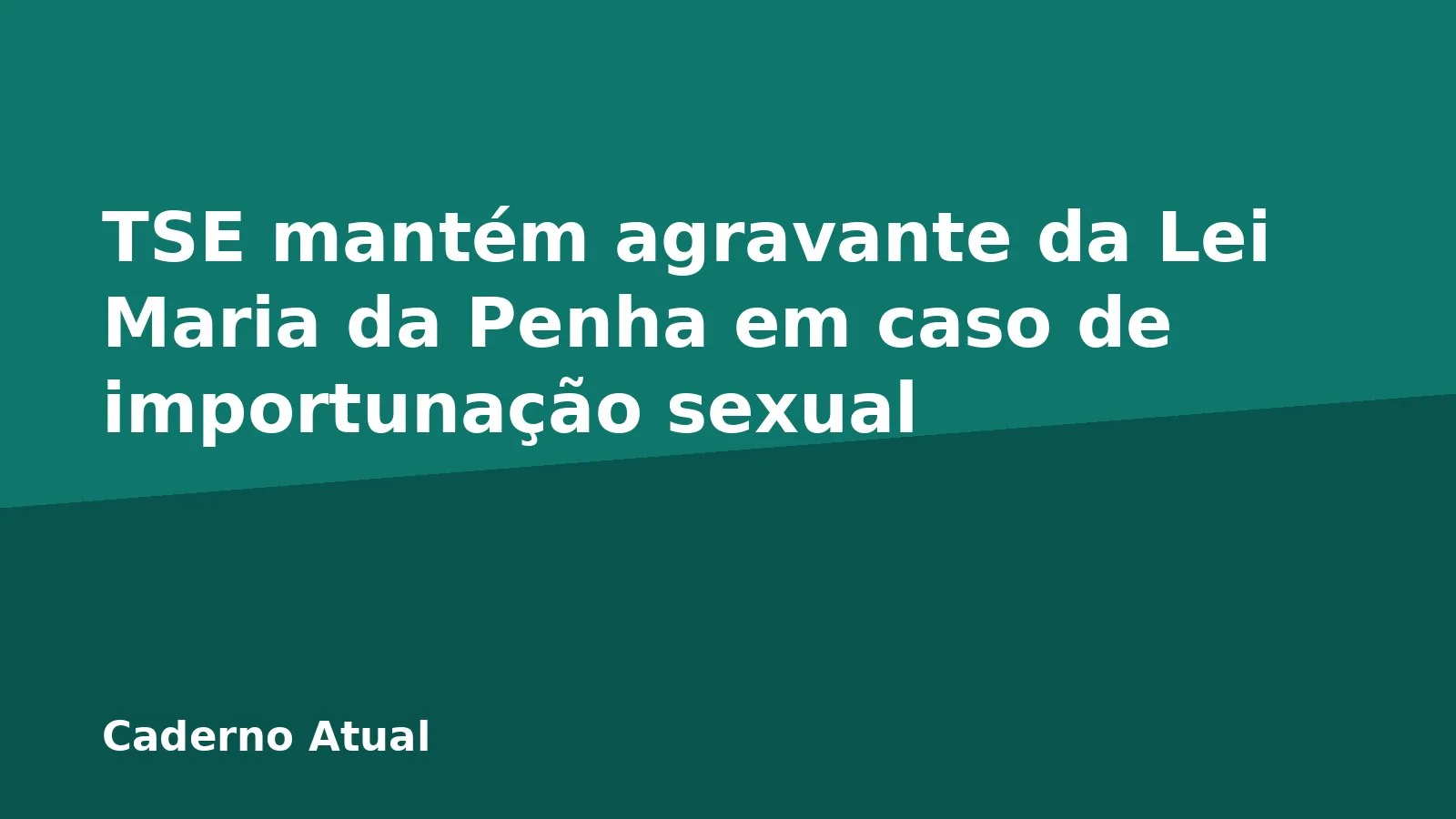 TSE mantém agravante da Lei Maria da Penha em caso de importunação sexual
