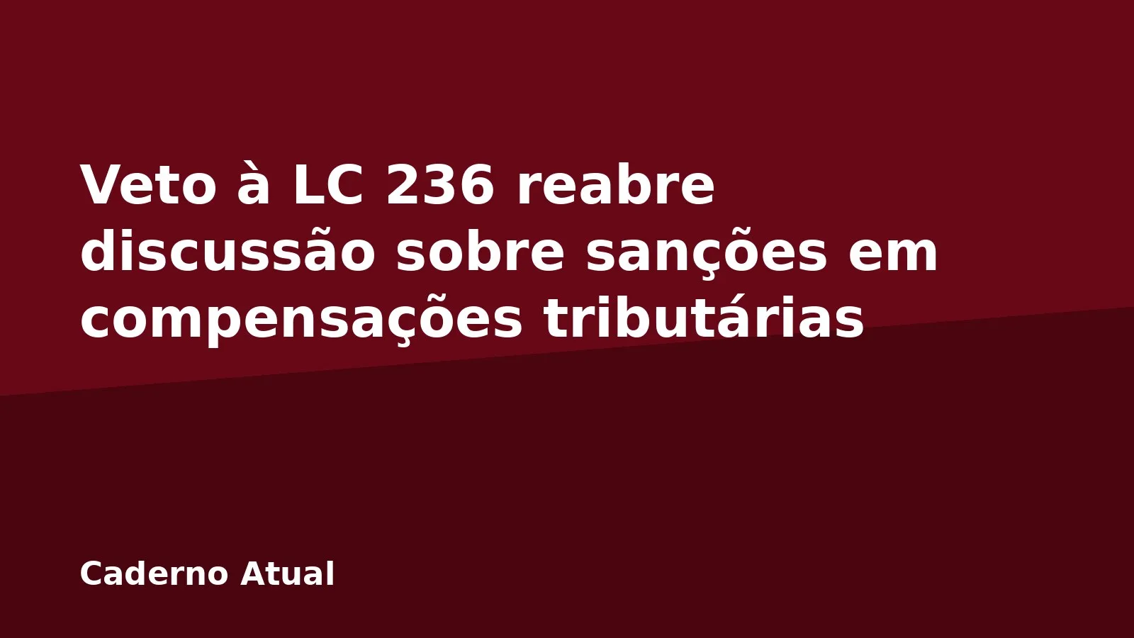 Veto à LC 236 reabre discussão sobre sanções em compensações tributárias