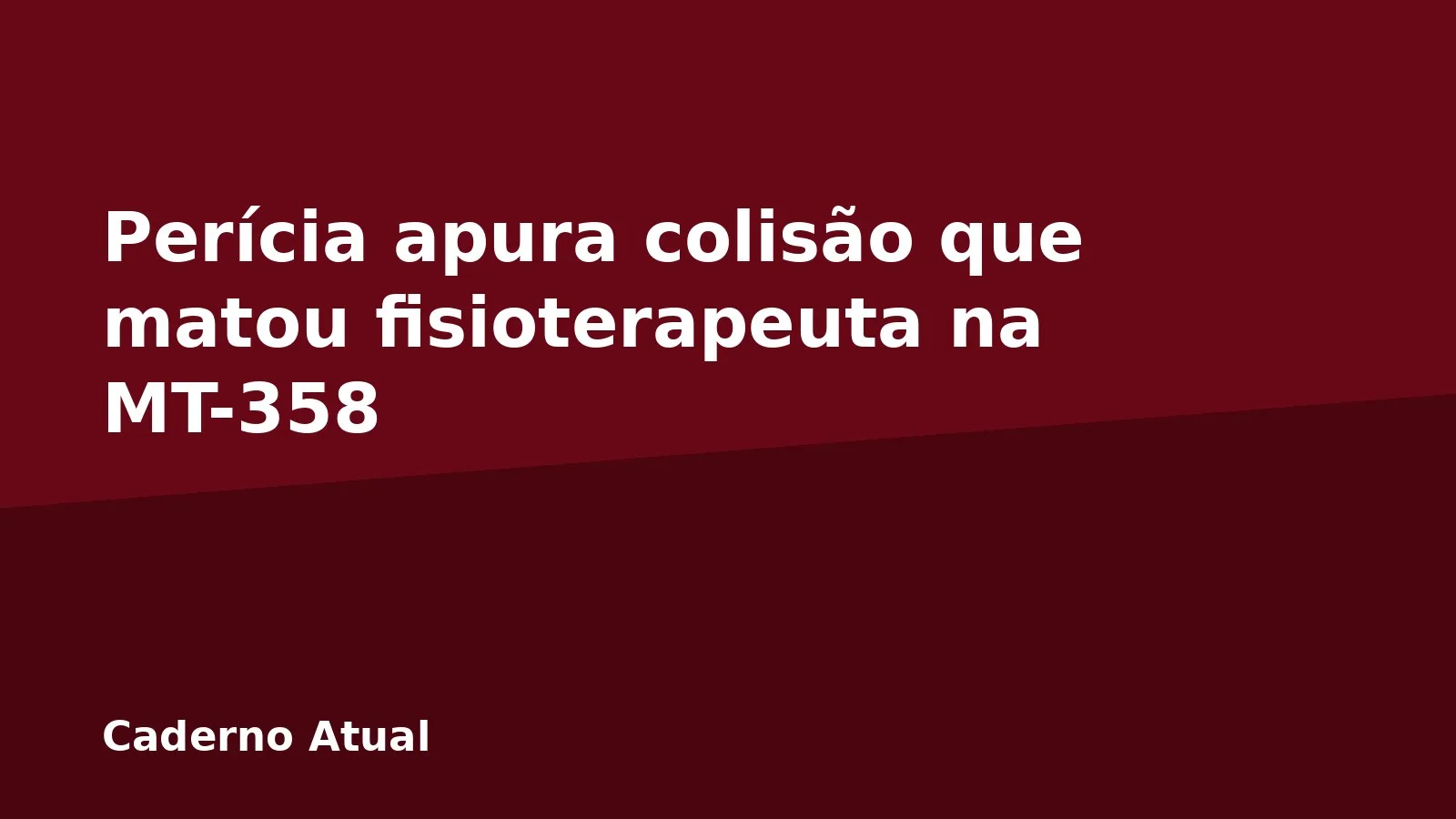 Perícia apura colisão que matou fisioterapeuta na MT-358