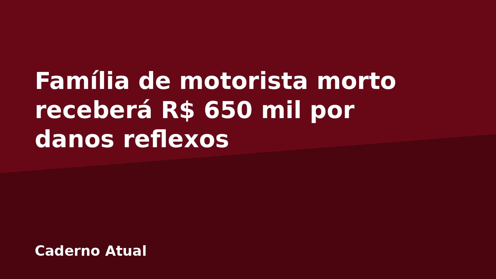 Família de motorista morto receberá R$ 650 mil por danos reflexos
