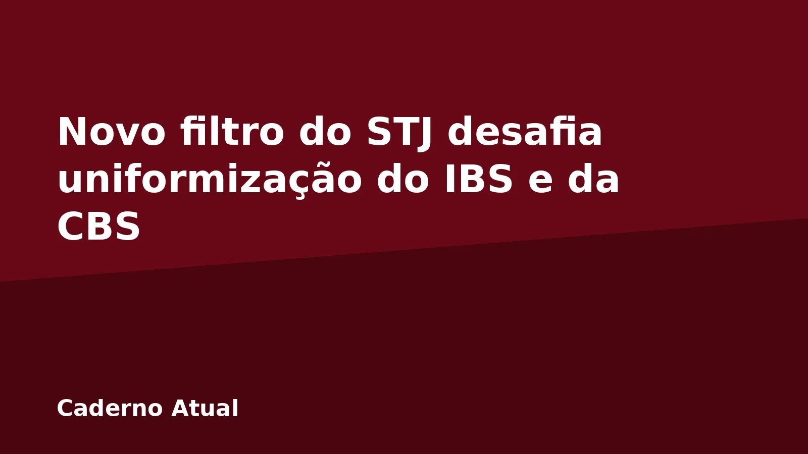 Novo filtro do STJ desafia uniformização do IBS e da CBS