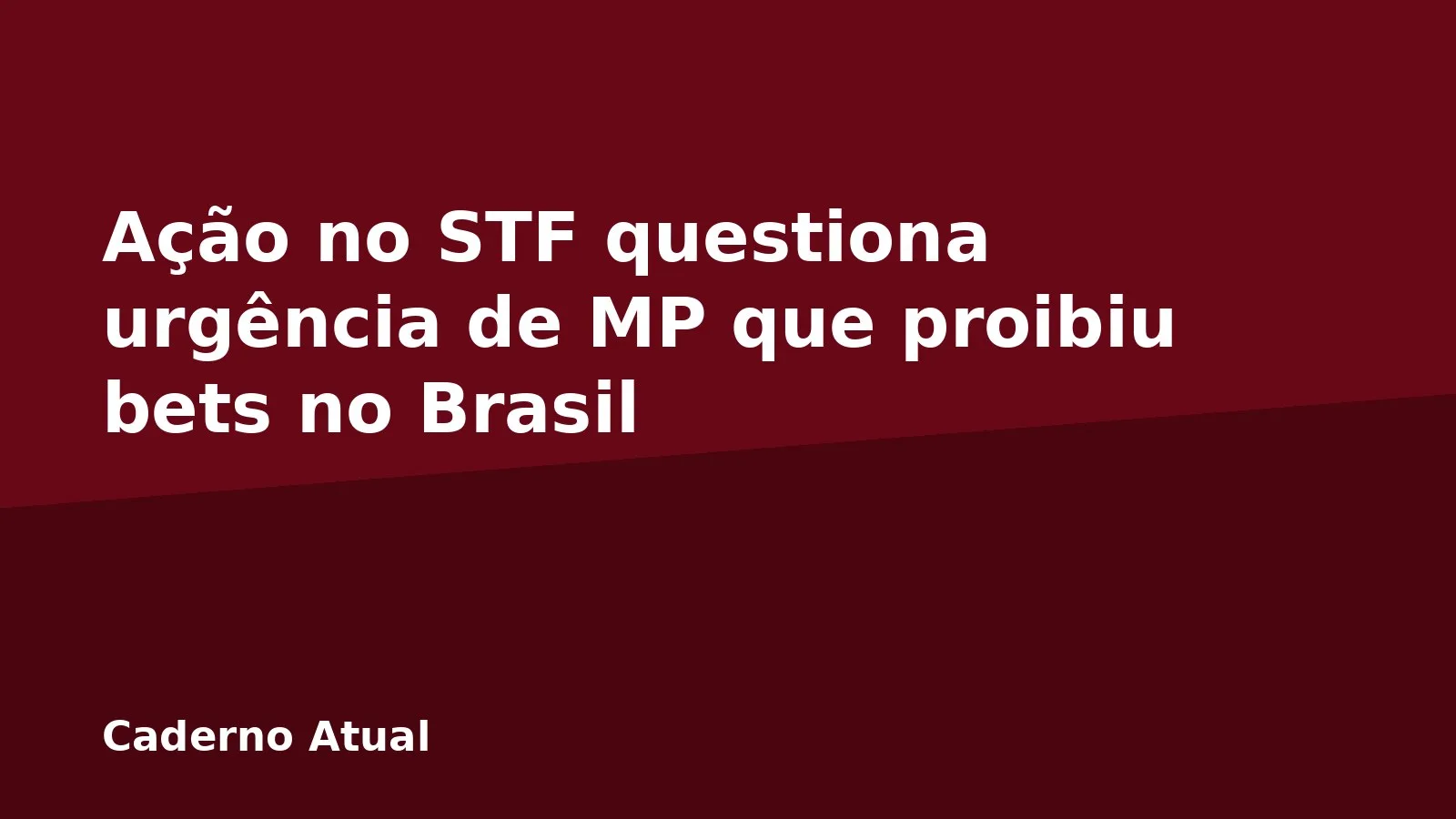 Ação no STF questiona urgência de MP que proibiu bets no Brasil