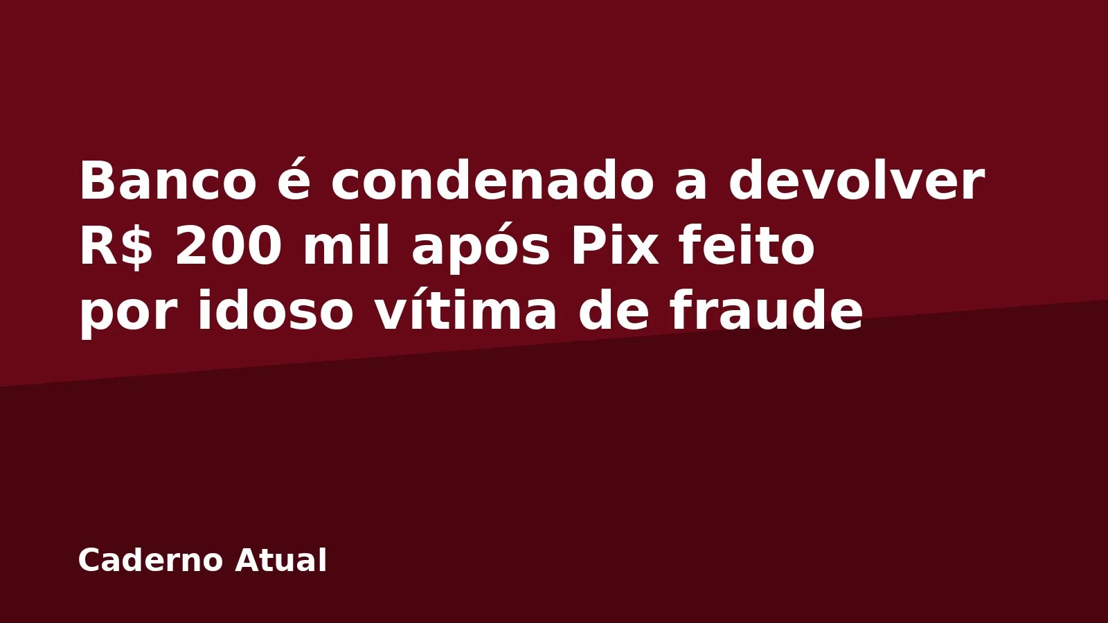 Banco é condenado a devolver R$ 200 mil após Pix feito por idoso vítima de fraude