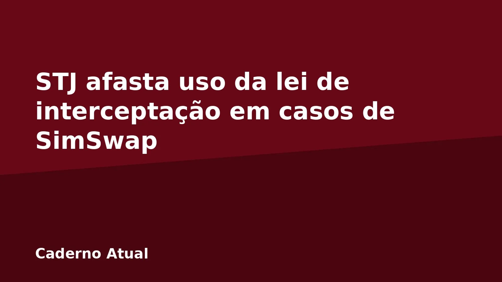 STJ afasta uso da lei de interceptação em casos de SimSwap