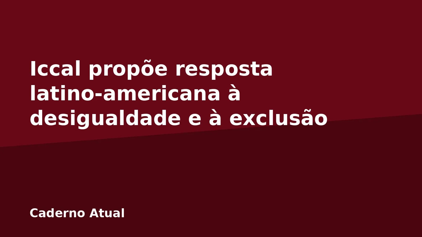 Iccal propõe resposta latino-americana à desigualdade e à exclusão