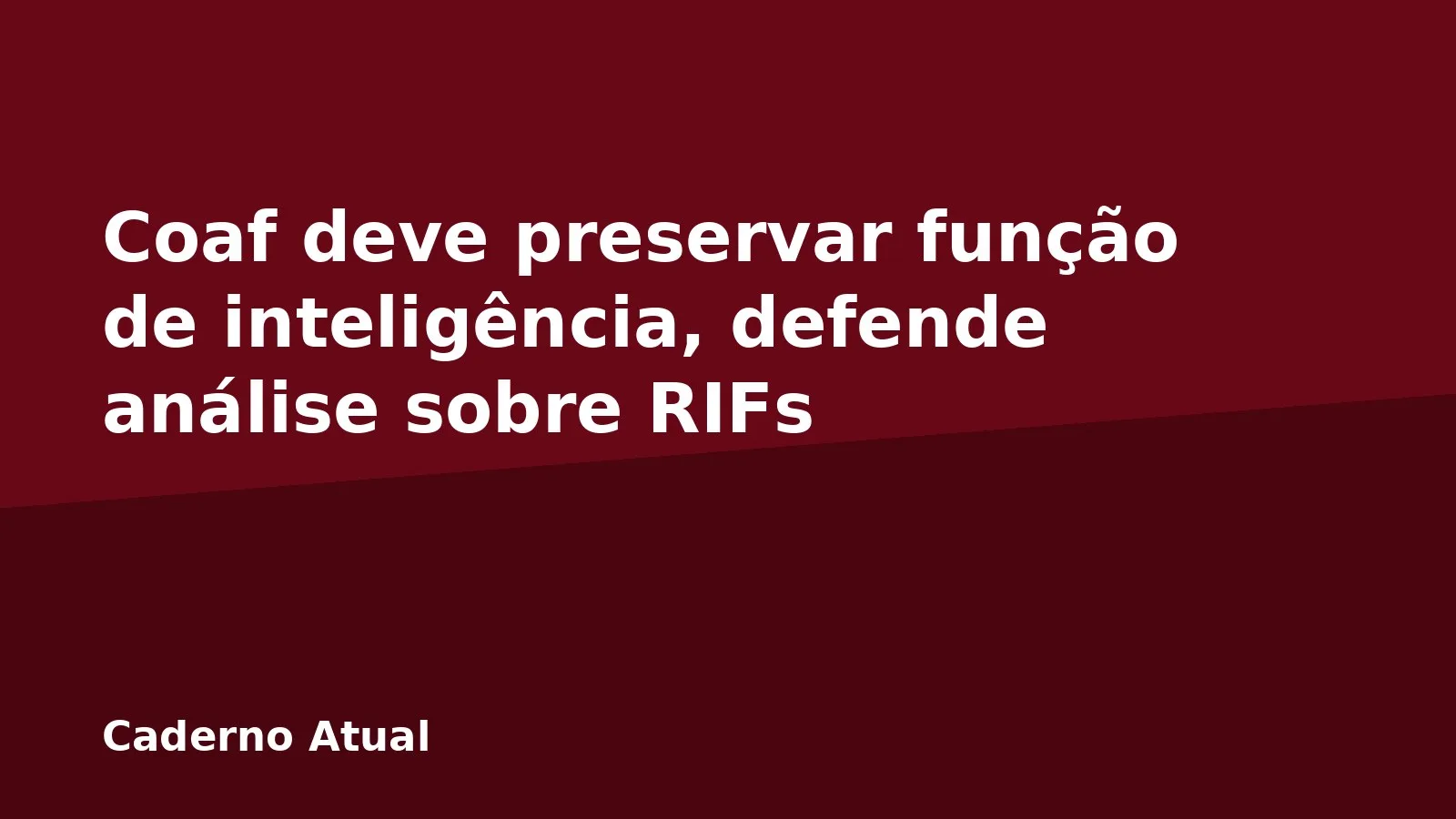 Coaf deve preservar função de inteligência, defende análise sobre RIFs