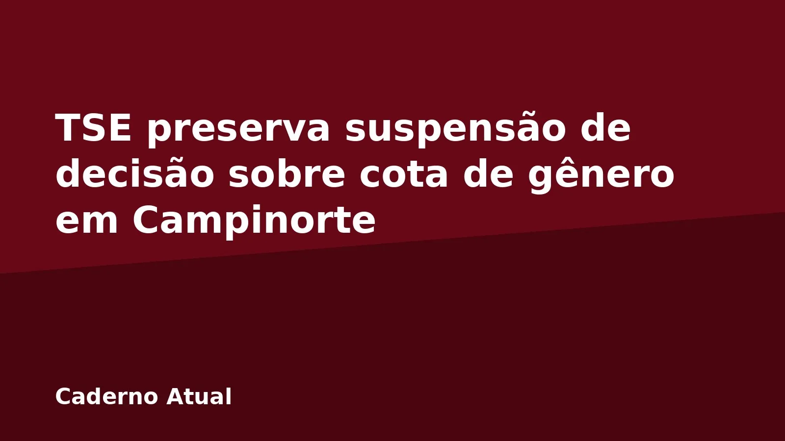 TSE preserva suspensão de decisão sobre cota de gênero em Campinorte