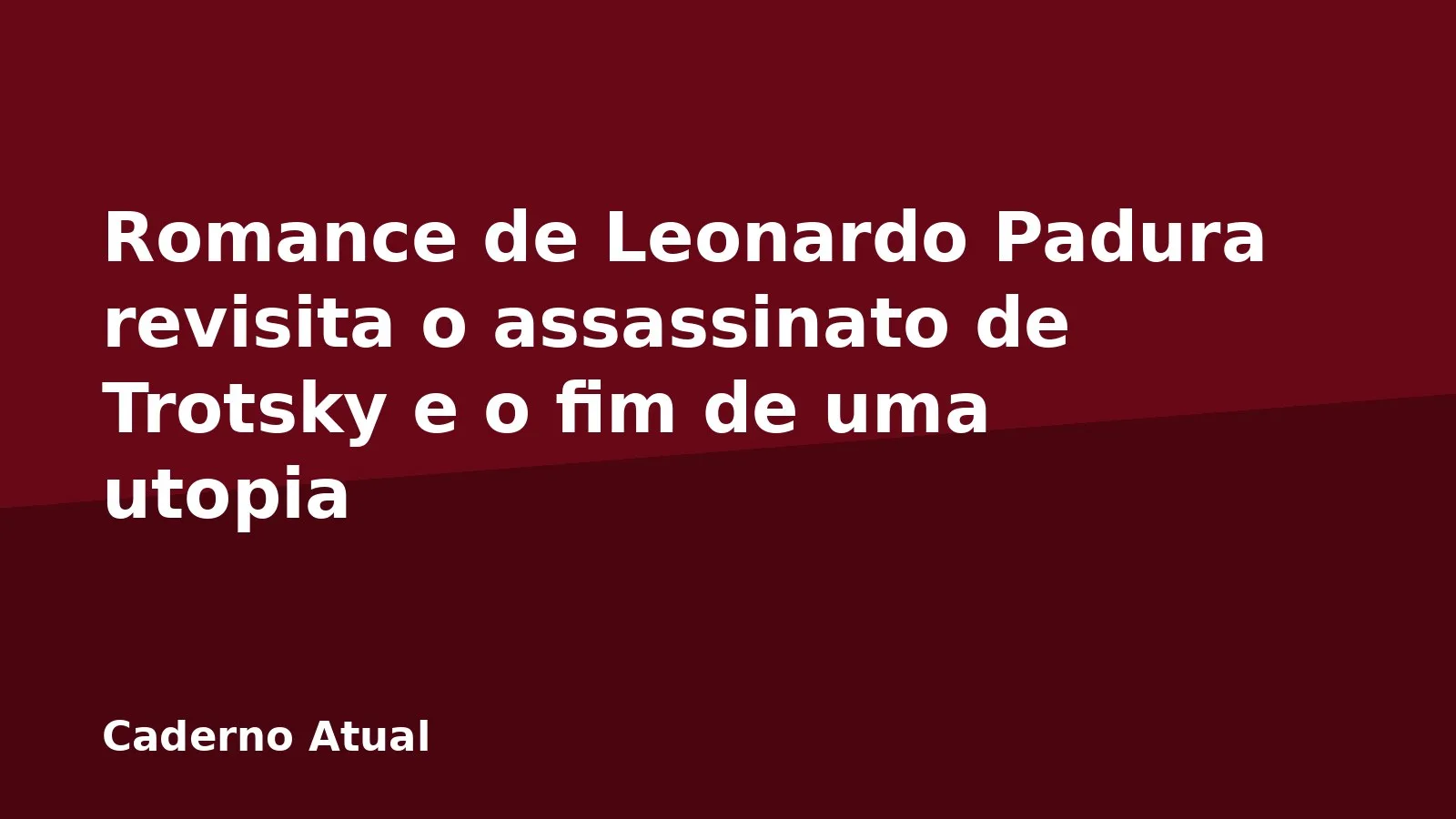 Romance de Leonardo Padura revisita o assassinato de Trotsky e o fim de uma utopia