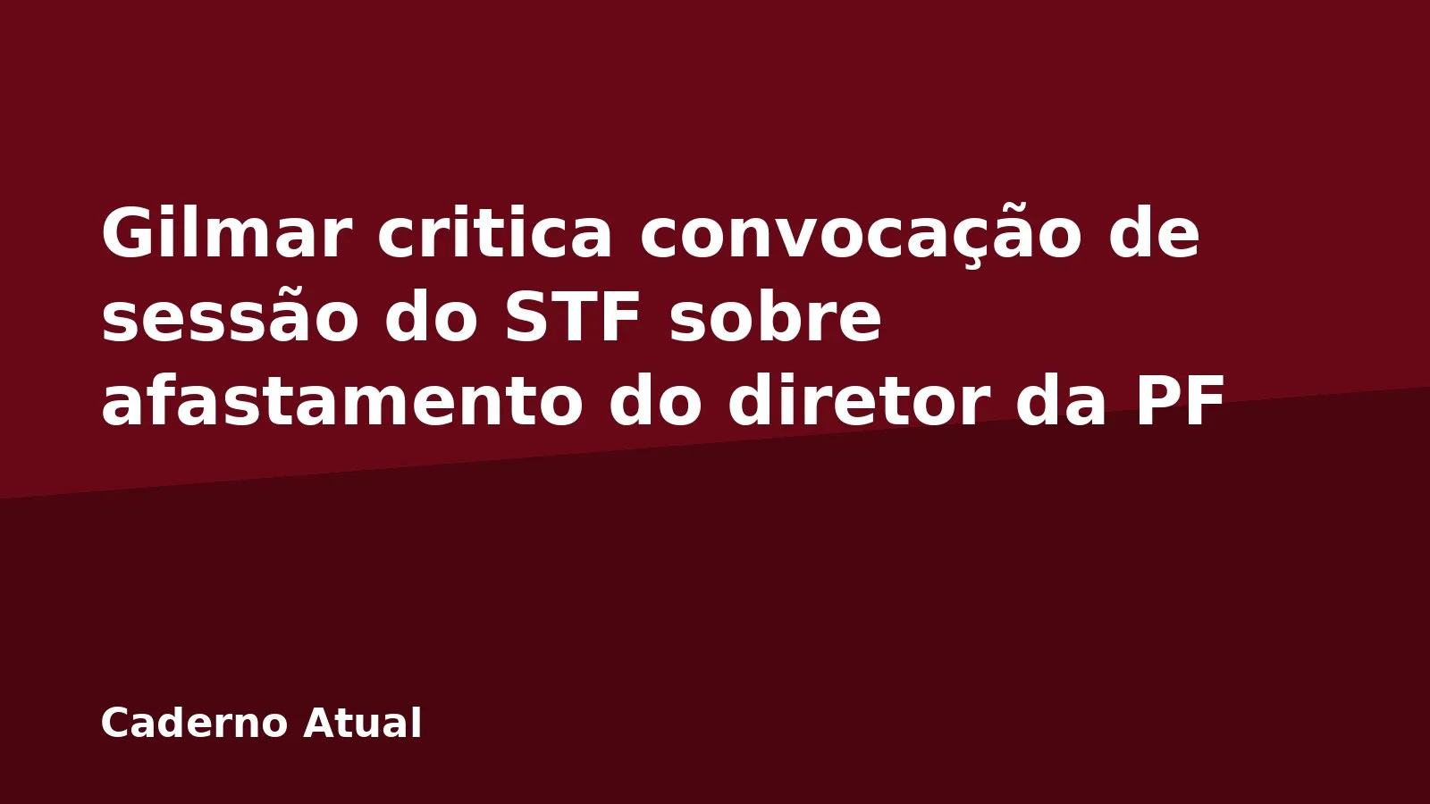 Gilmar critica convocação de sessão do STF sobre afastamento do diretor da PF