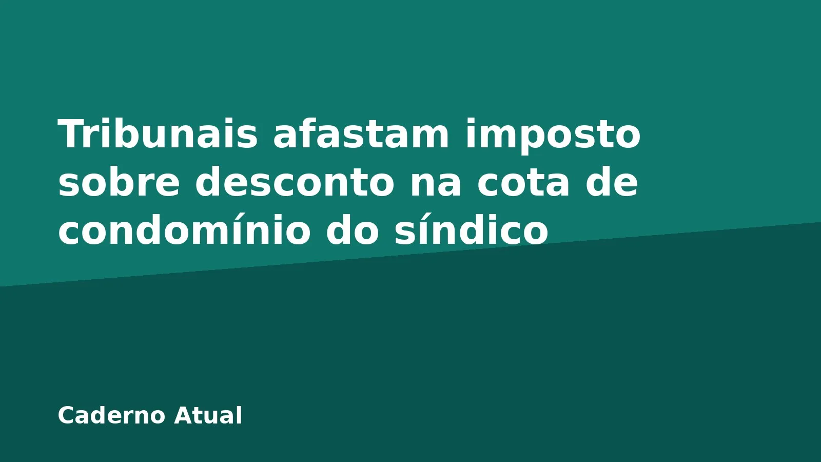 Tribunais afastam imposto sobre desconto na cota de condomínio do síndico
