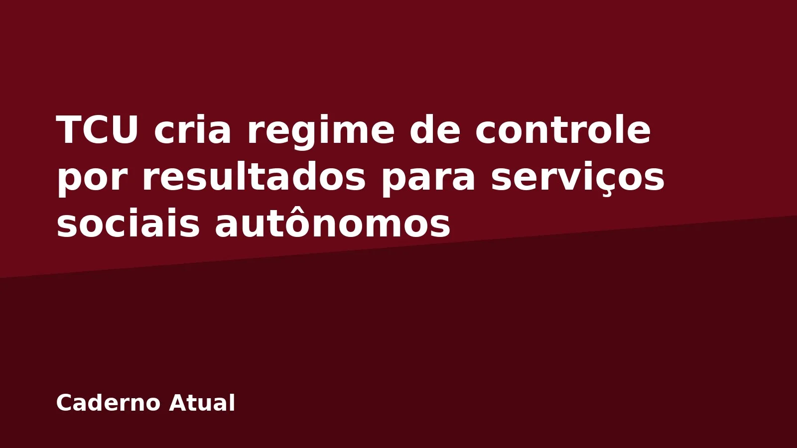 TCU cria regime de controle por resultados para serviços sociais autônomos