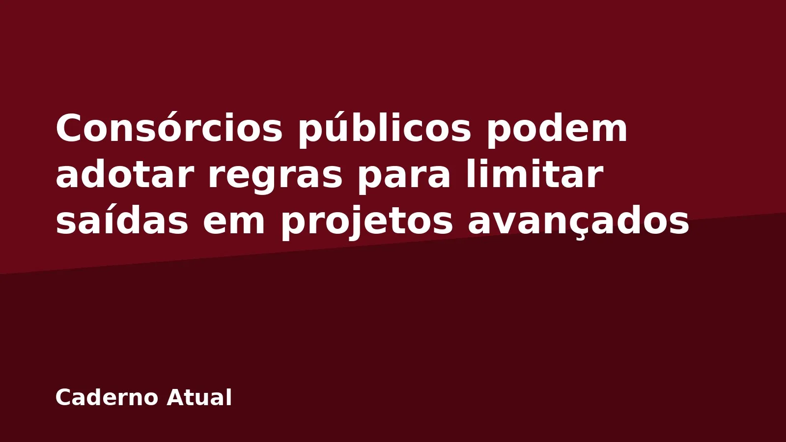 Consórcios públicos podem adotar regras para limitar saídas em projetos avançados