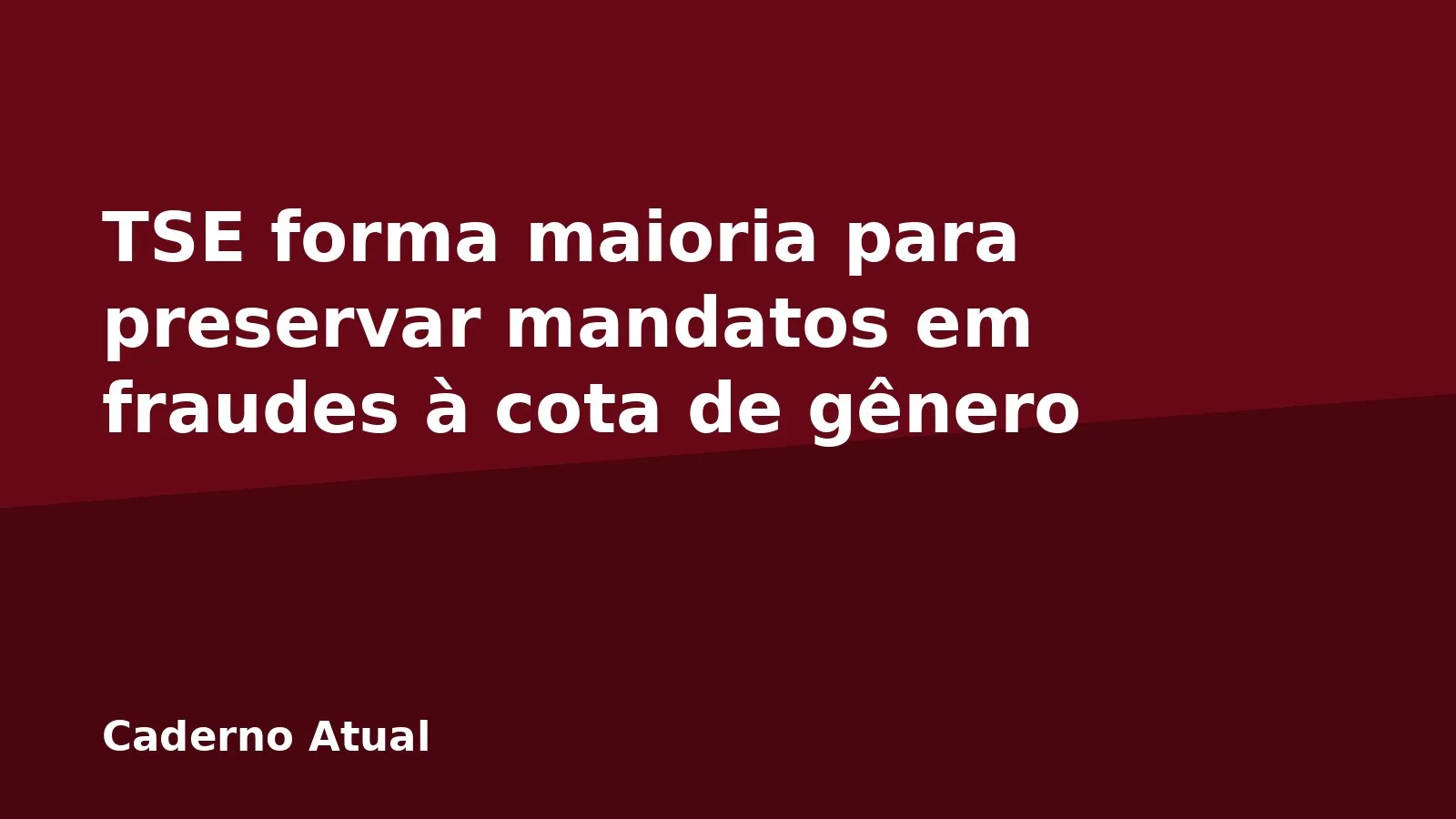 TSE forma maioria para preservar mandatos em fraudes à cota de gênero