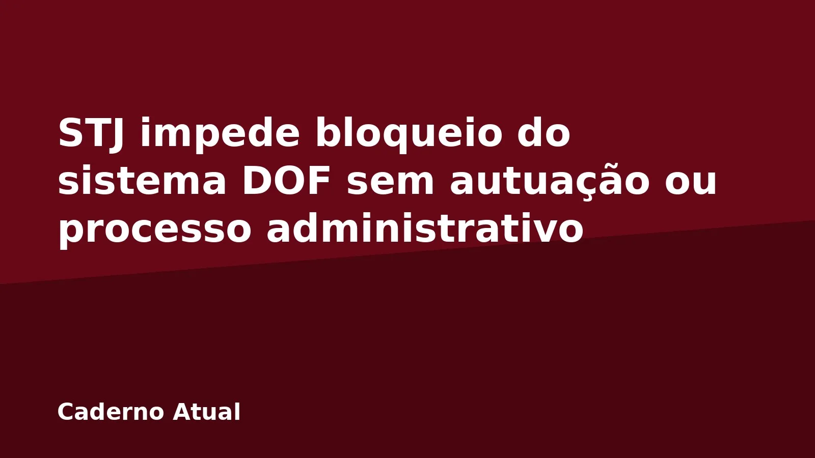 STJ impede bloqueio do sistema DOF sem autuação ou processo administrativo