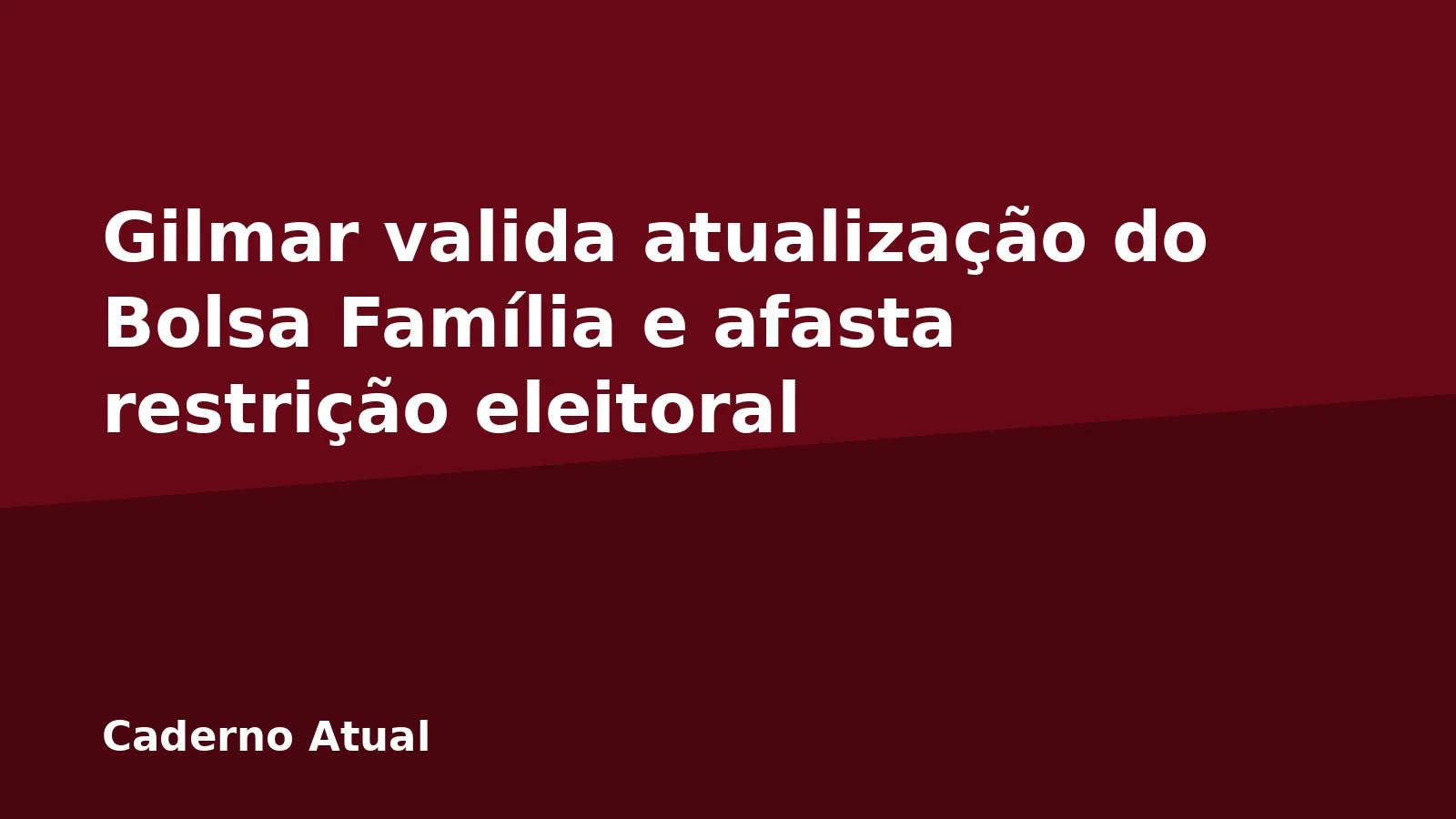 Gilmar valida atualização do Bolsa Família e afasta restrição eleitoral
