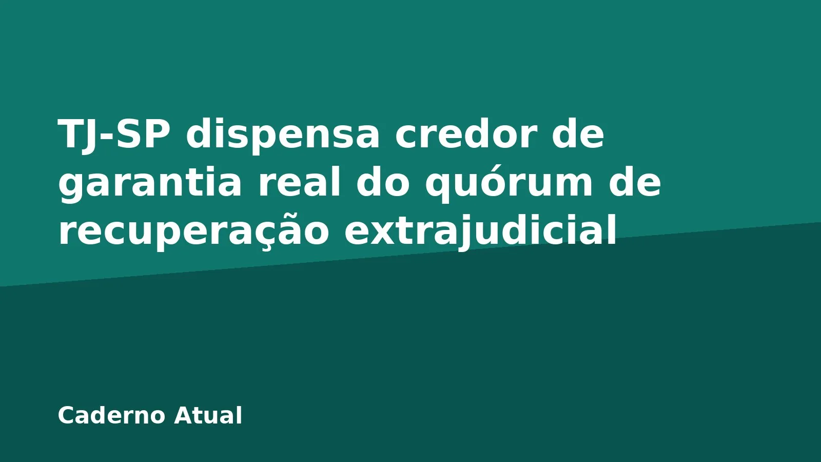 TJ-SP dispensa credor de garantia real do quórum de recuperação extrajudicial
