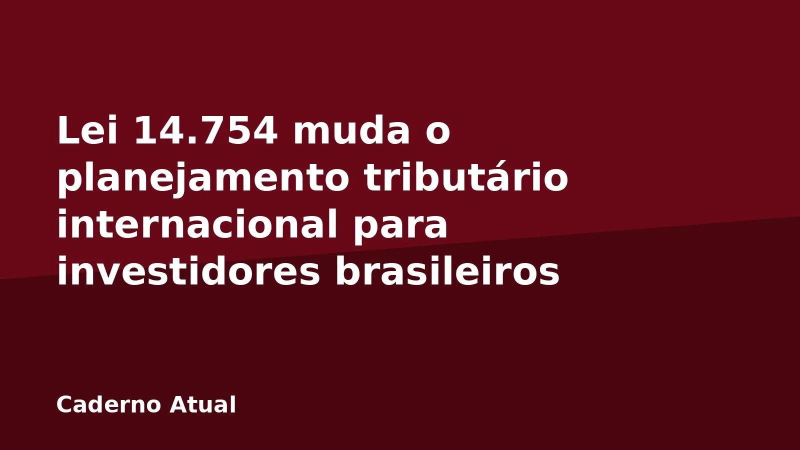 Lei 14.754 muda o planejamento tributário internacional para investidores brasileiros