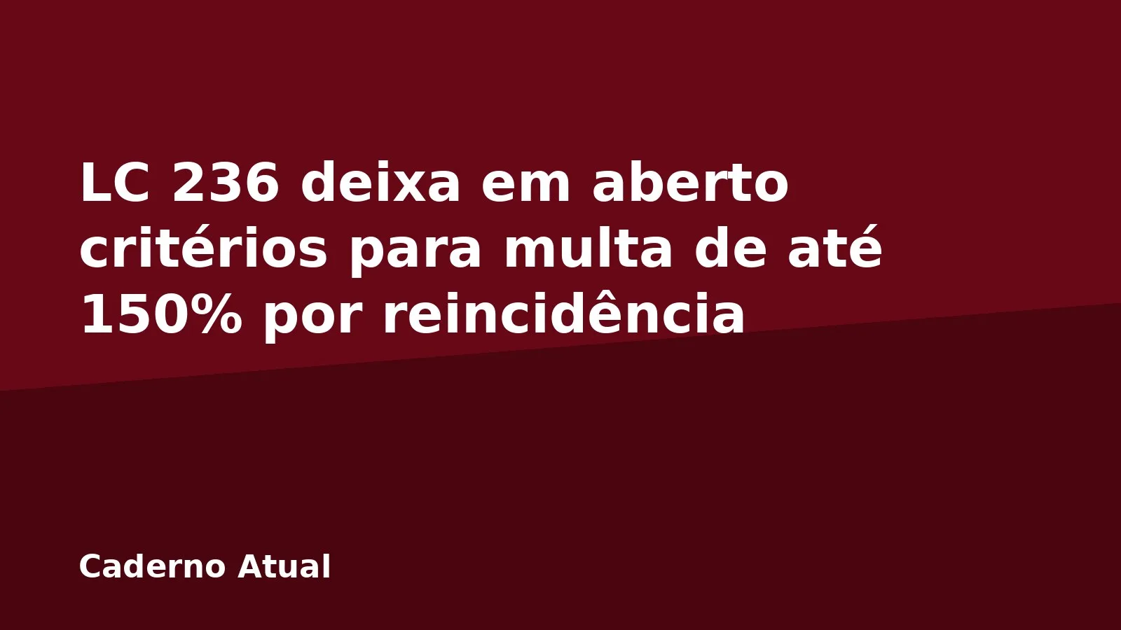 LC 236 deixa em aberto critérios para multa de até 150% por reincidência