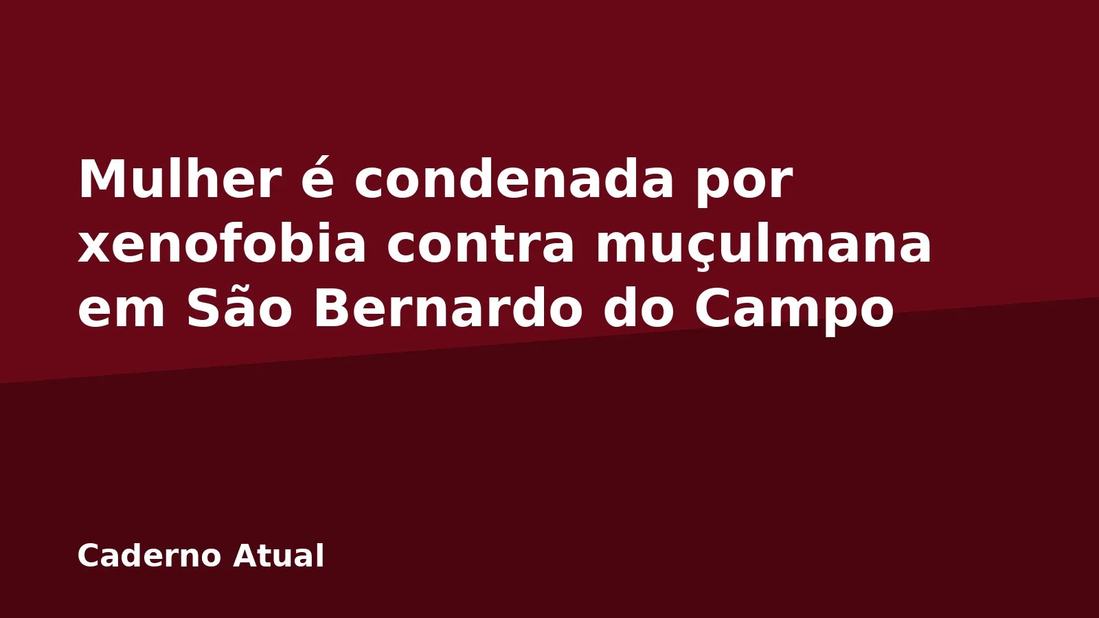 Mulher é condenada por xenofobia contra muçulmana em São Bernardo do Campo